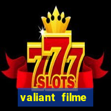 valiant filme completo dublado